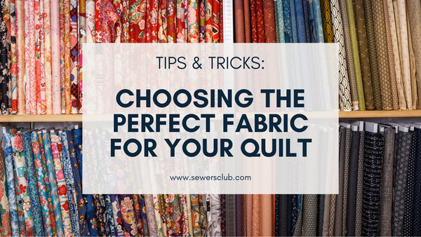 How to Choose the Perfect Fabric for Your Quilt